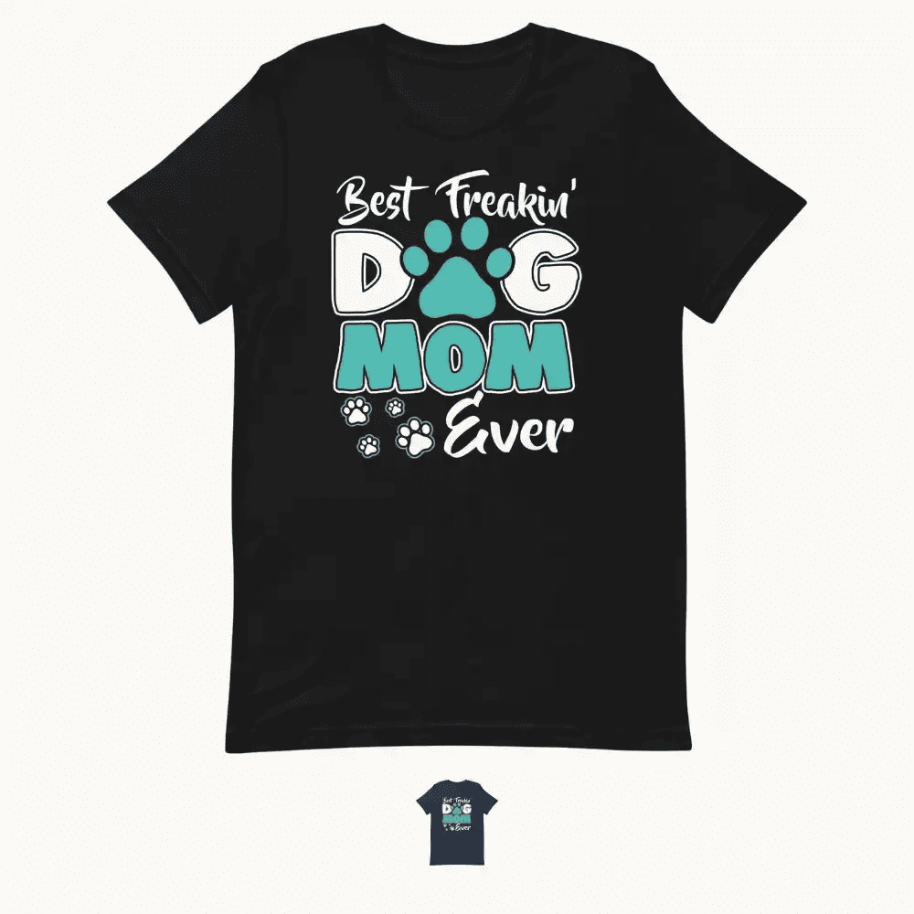 Best Dog Mom Ever Dog Mom T-Shirt