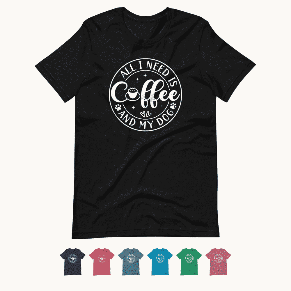 All I Need is Coffee & My Dog T-Shirt