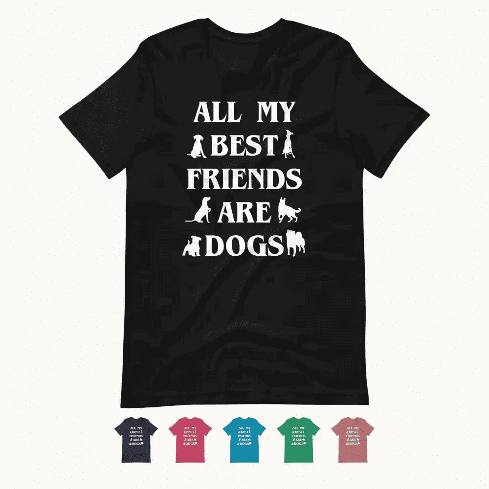 All My Best Friends are Dogs T-Shirt