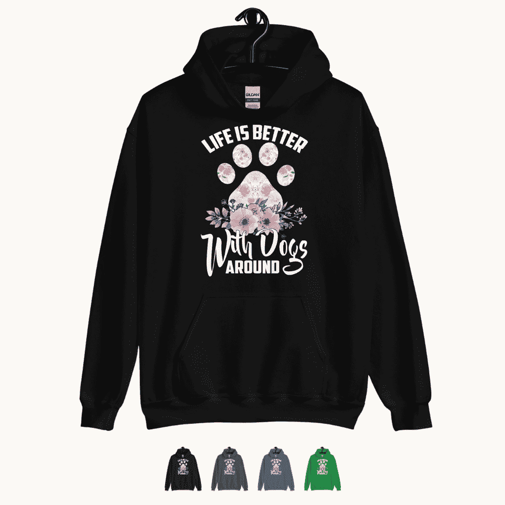 Life is Better with Dogs Around Hoodie
