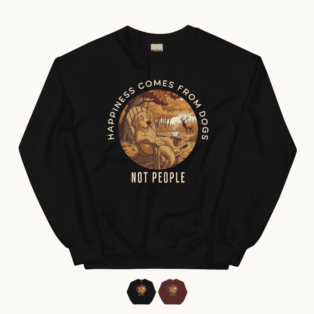Happiness Comes From Dogs Not People Sweatshirt