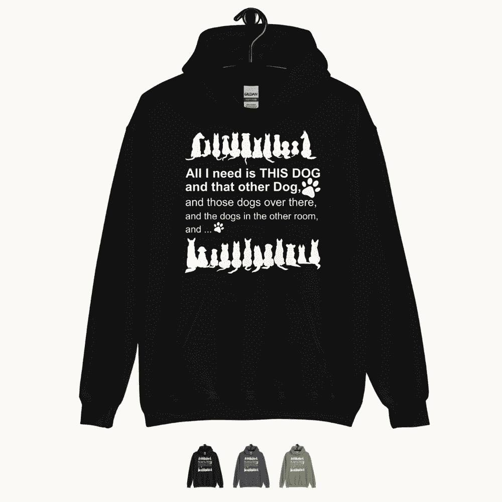 All I Need is This Dog and That Dog Hoodie