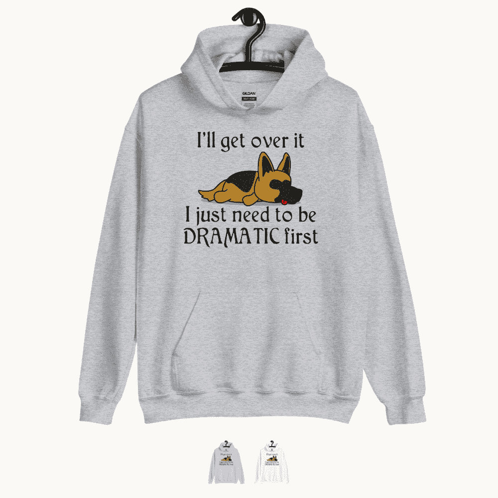 I'll Get Over it - Funny Dog Hoodie