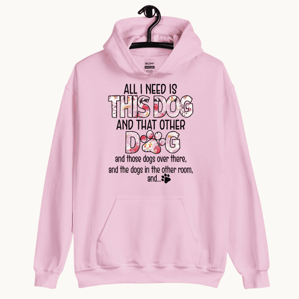 All I Need is This Dog and That Other Dog Hoodie