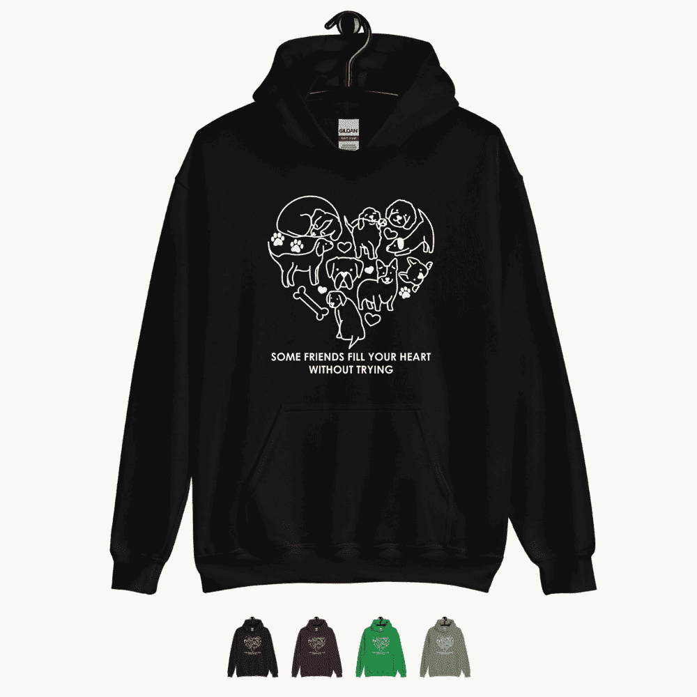 Some Friends Fill Your Heart without Trying Dog Lovers Hoodie