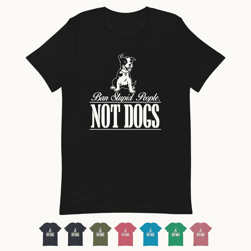 Ban Stupid People, Not Dogs T-Shirt