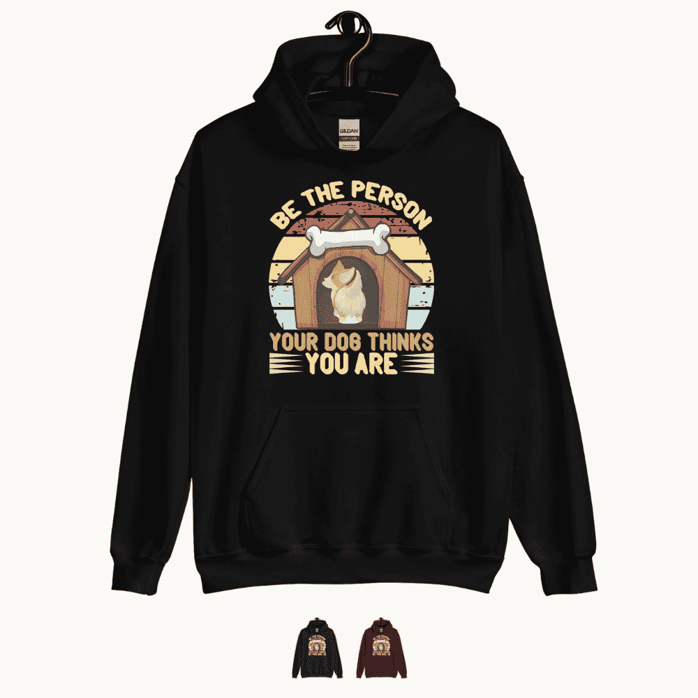 Be The Person Your Dog Thinks You Are Unisex Hoodie