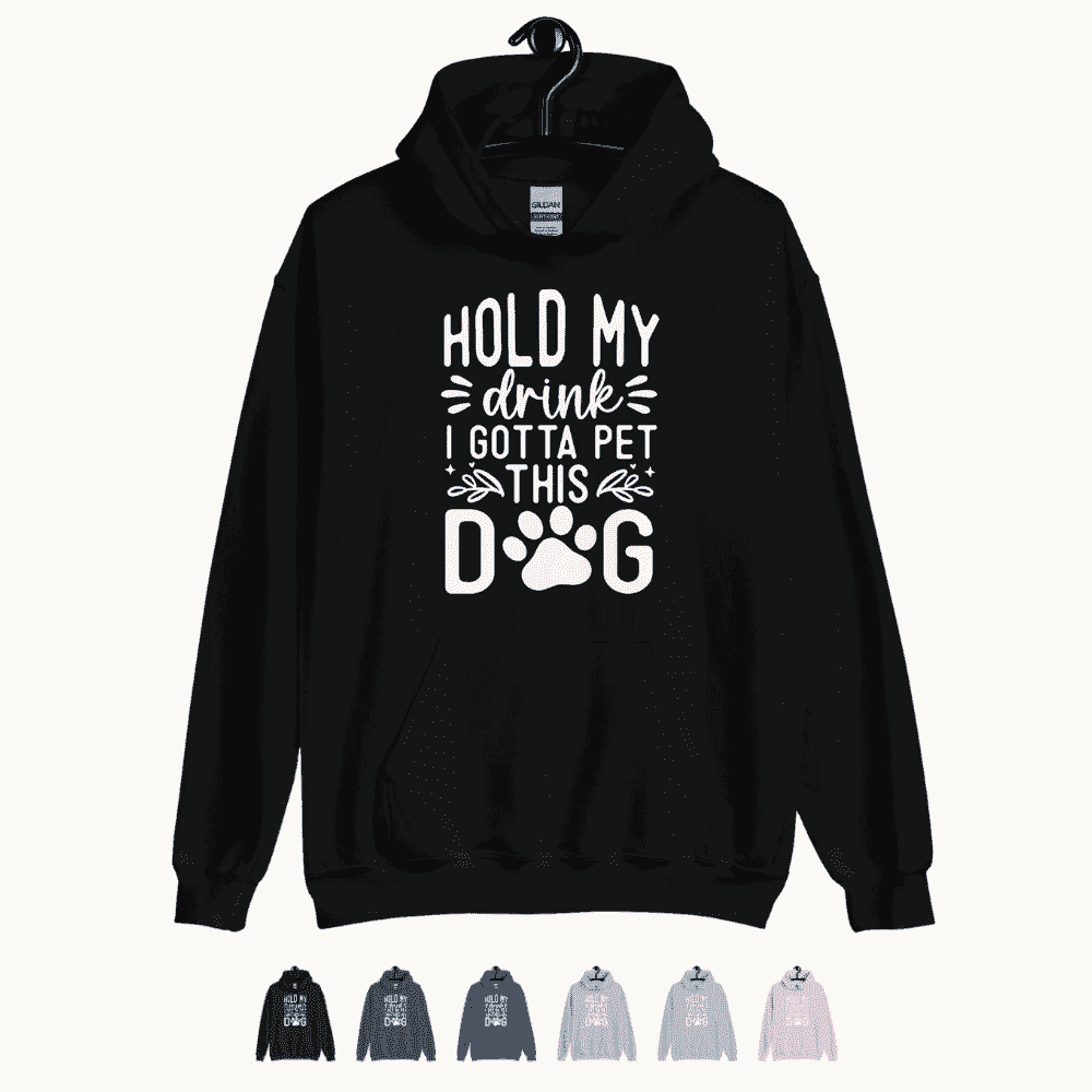 Hold My Drink I Gotta Pet This Dog Hoodie