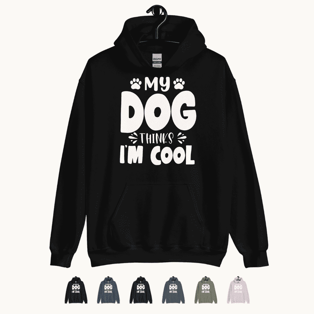 My Dog Thinks I am Cool Hoodie