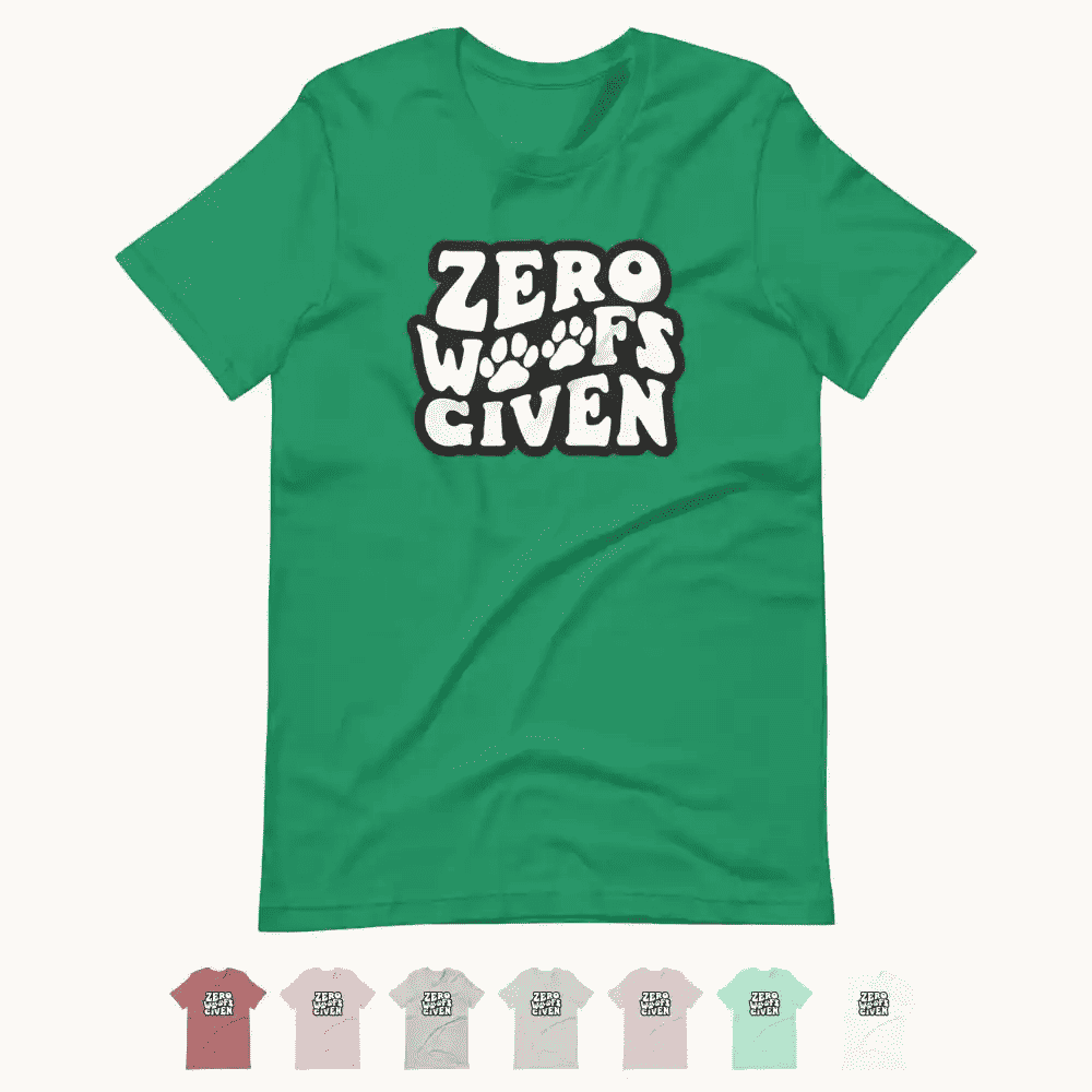 Zero Woofs Given T-Shirt