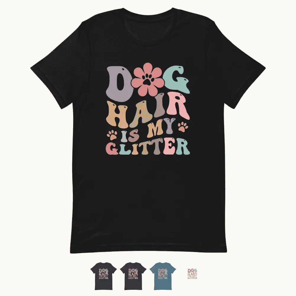 Dog Hair is My Glitter T-Shirt