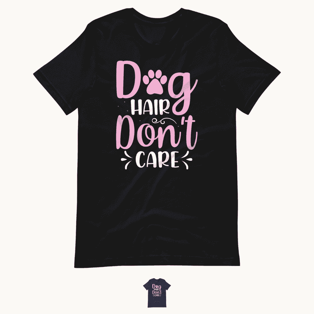 Dog Hair Don't Care T-Shirt for Dog Lovers