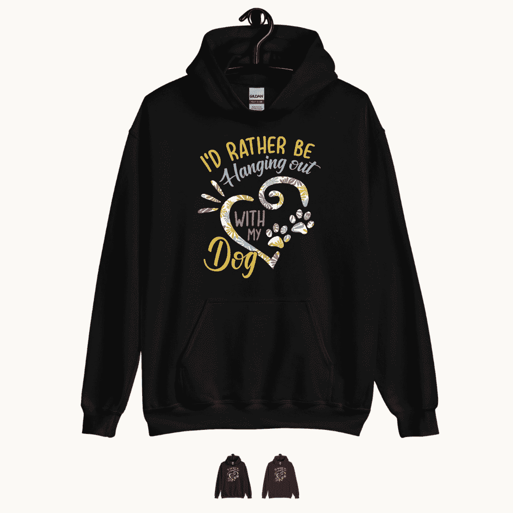 I'd Rather Be Hanging Out with My Dog Hoodie
