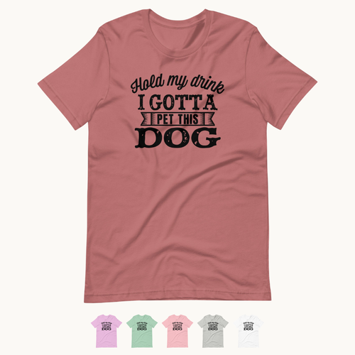 Hold My Drink I Gotta Pet This Dog T-Shirt