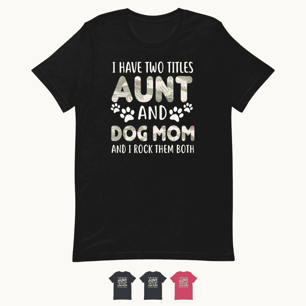 Aunt and Dog Mom I Rock Them Both T-Shirt