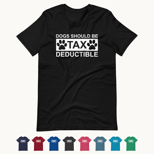 Dogs Should Be Tax Deductible T-Shirt