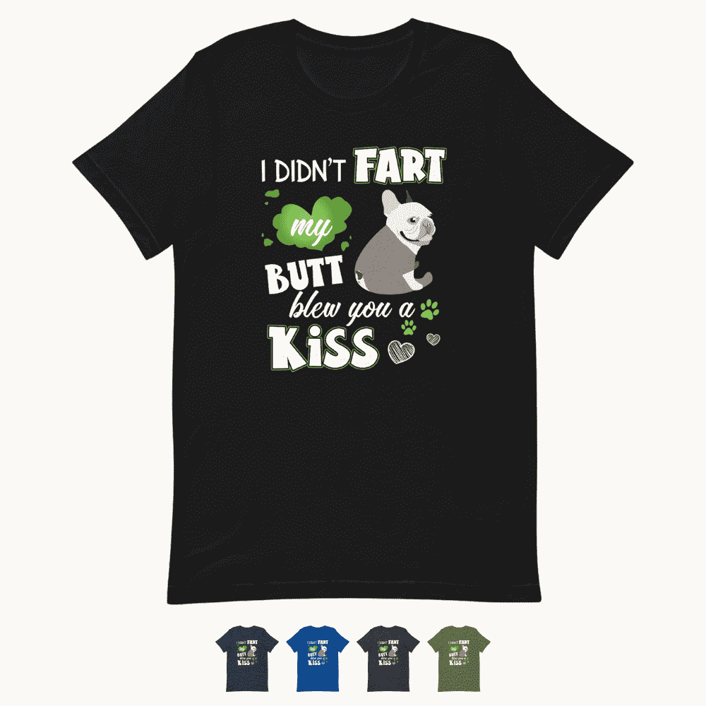 I Didn't Fart Blew You a Kiss T-Shirt