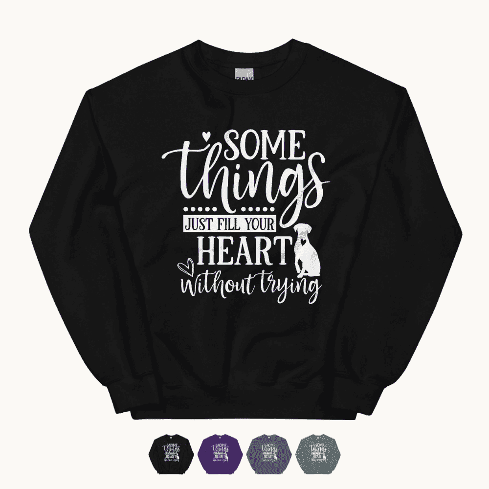 Somethings Just Fill Your Heart Without Trying Dog Mom Sweatshirt