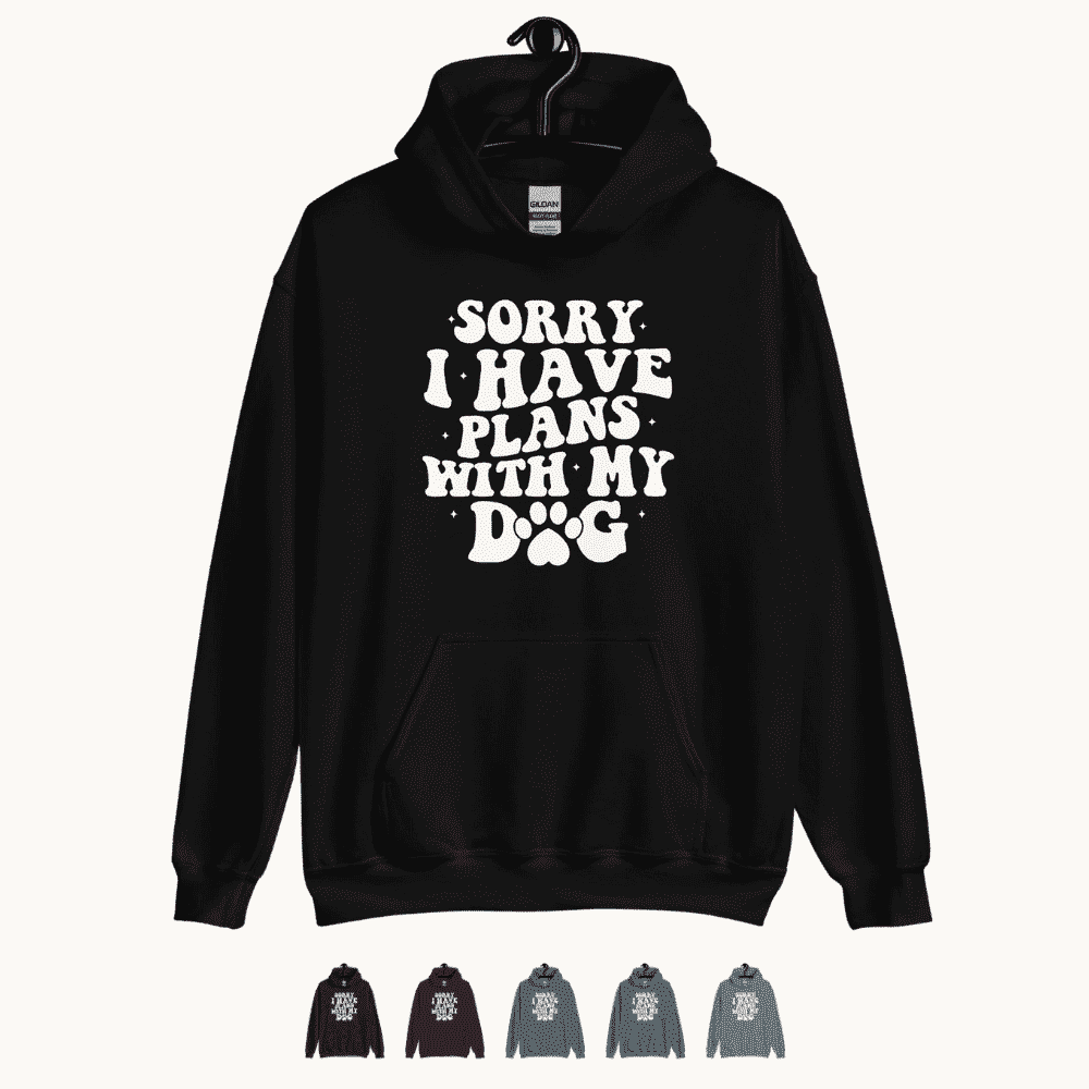 Sorry I Have Plans with My Dog Hoodie