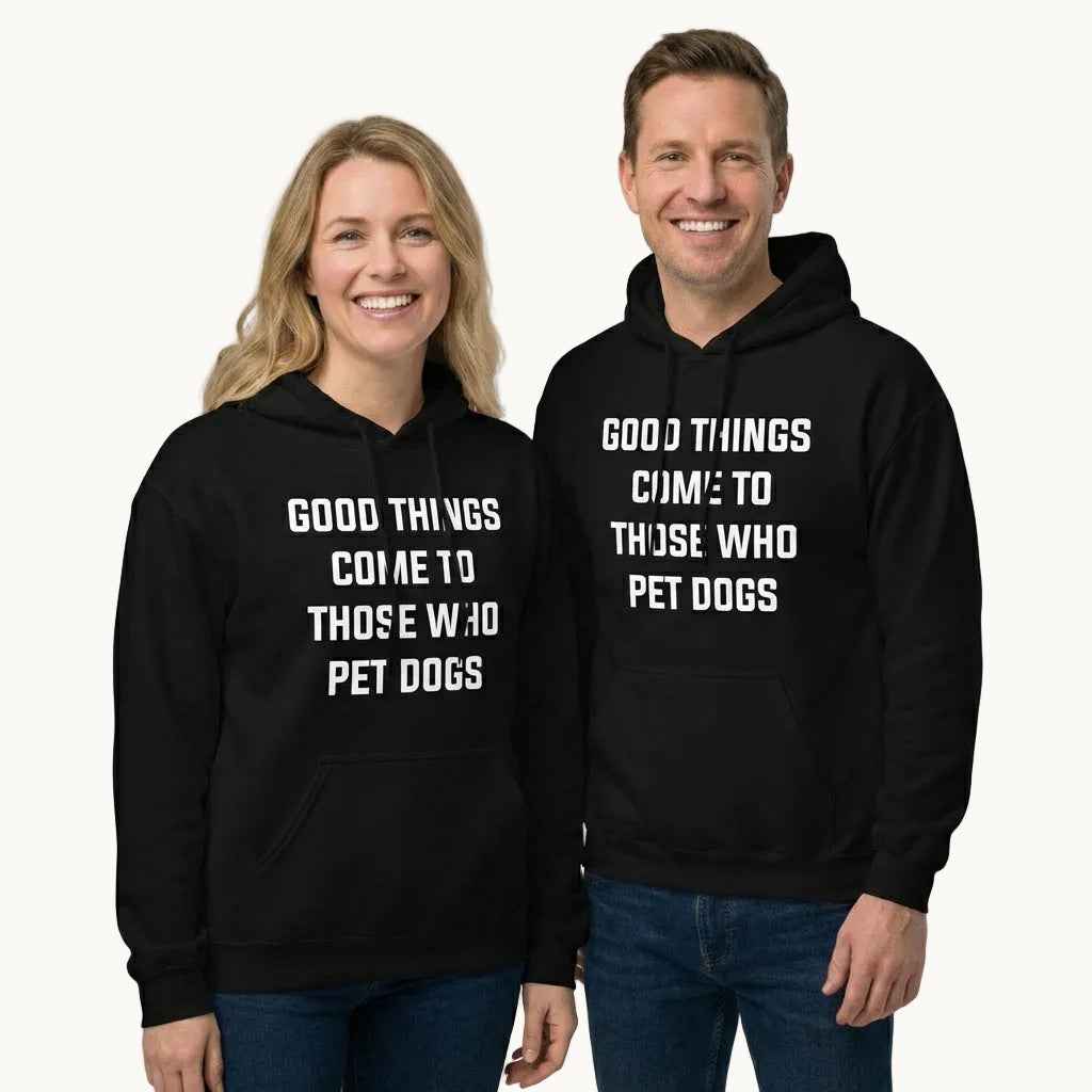 Good Things Come to Those Who Pet Dogs Hoodie for Dog Lovers