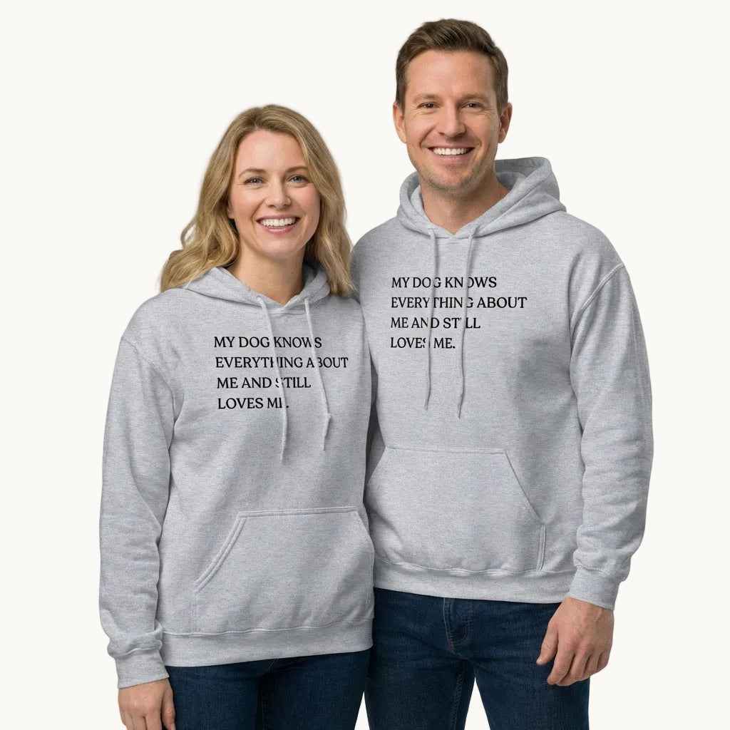 My Dog Knows Everything About Me and Still Loves Me Unisex Hoodie