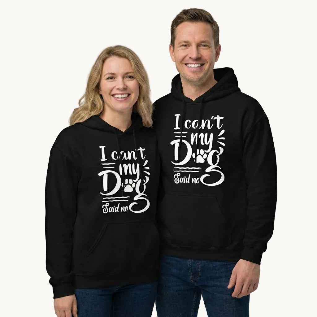 I Can't My Dog Said No Hoodie