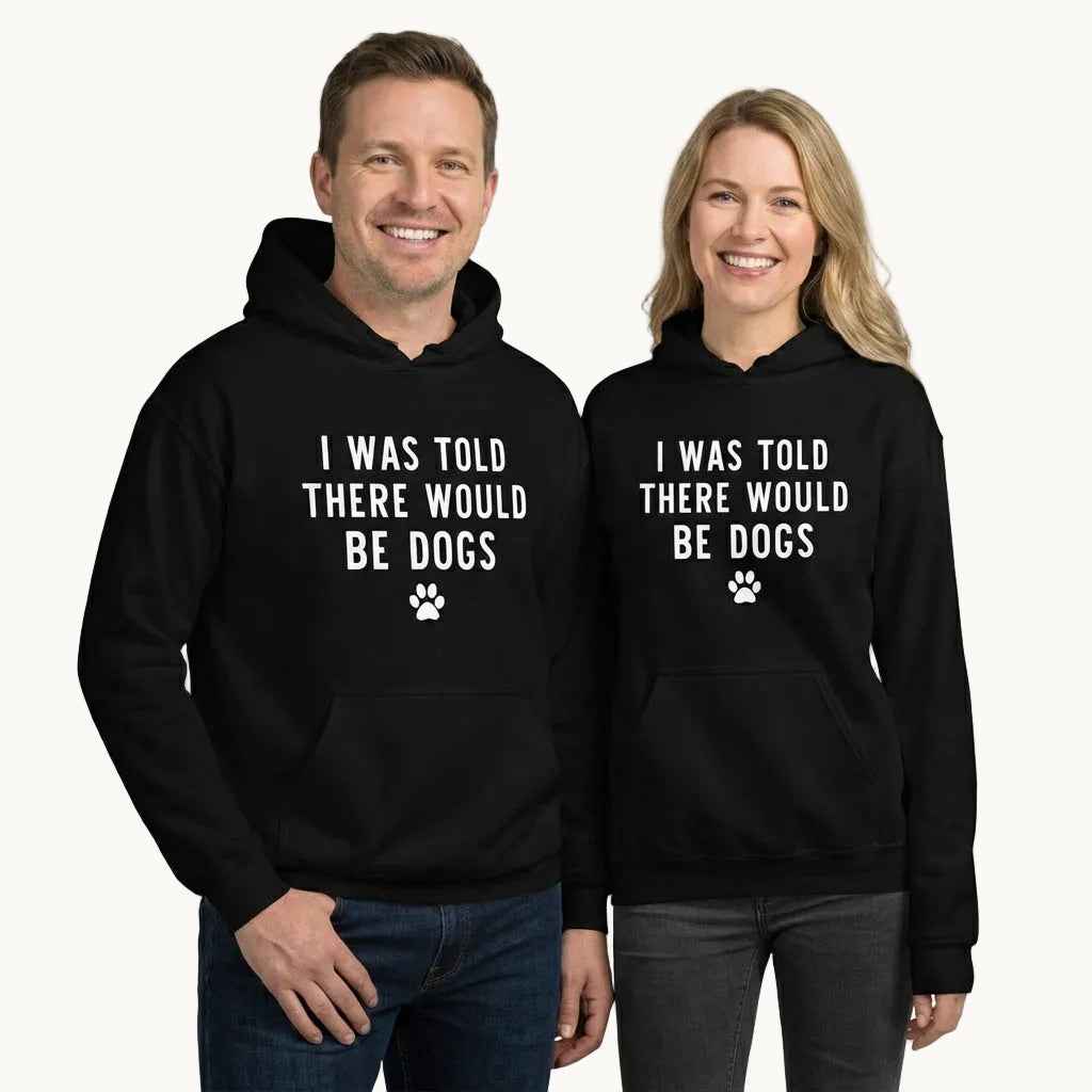 I Was Told There Would be Dogs Hoodie