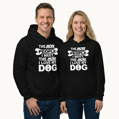 The More People I Meet, The More I Love My Dog Hoodie