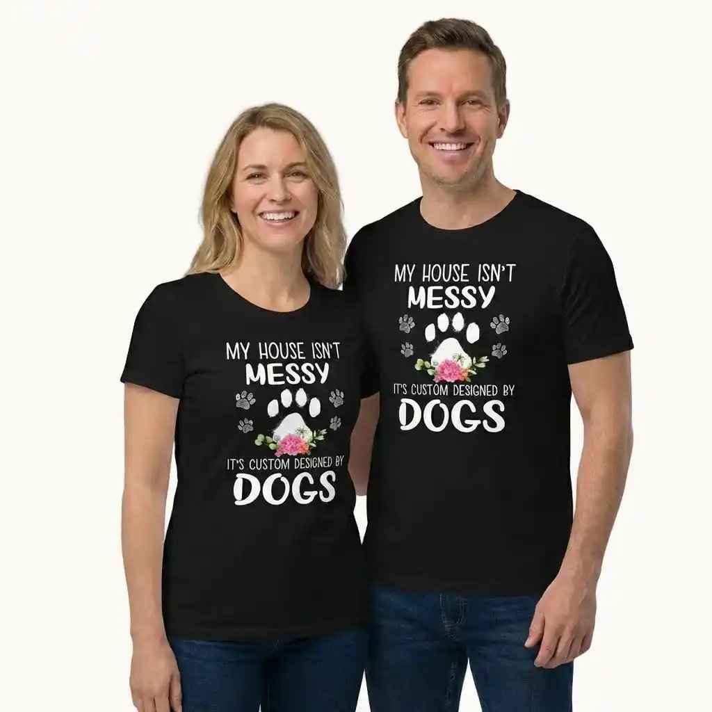 My House isn't Messy It's Custom Designed By Dogs T-Shirt
