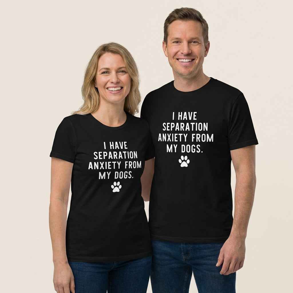 I Have Separation Anxiety from My Dogs T-Shirt