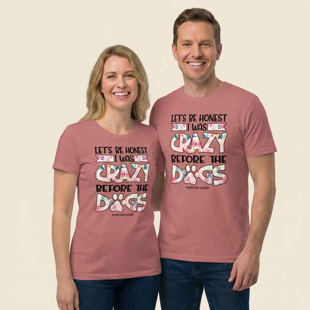 Let's Be Honest I Was Crazy Before The Dogs T-Shirt
