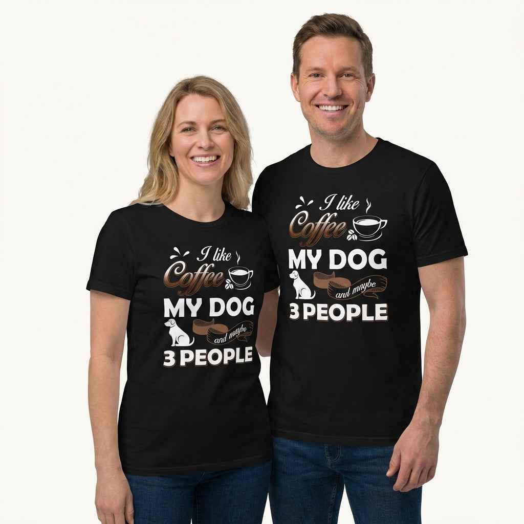 I Like Coffee My Dog and May Be 3 People T-Shirt