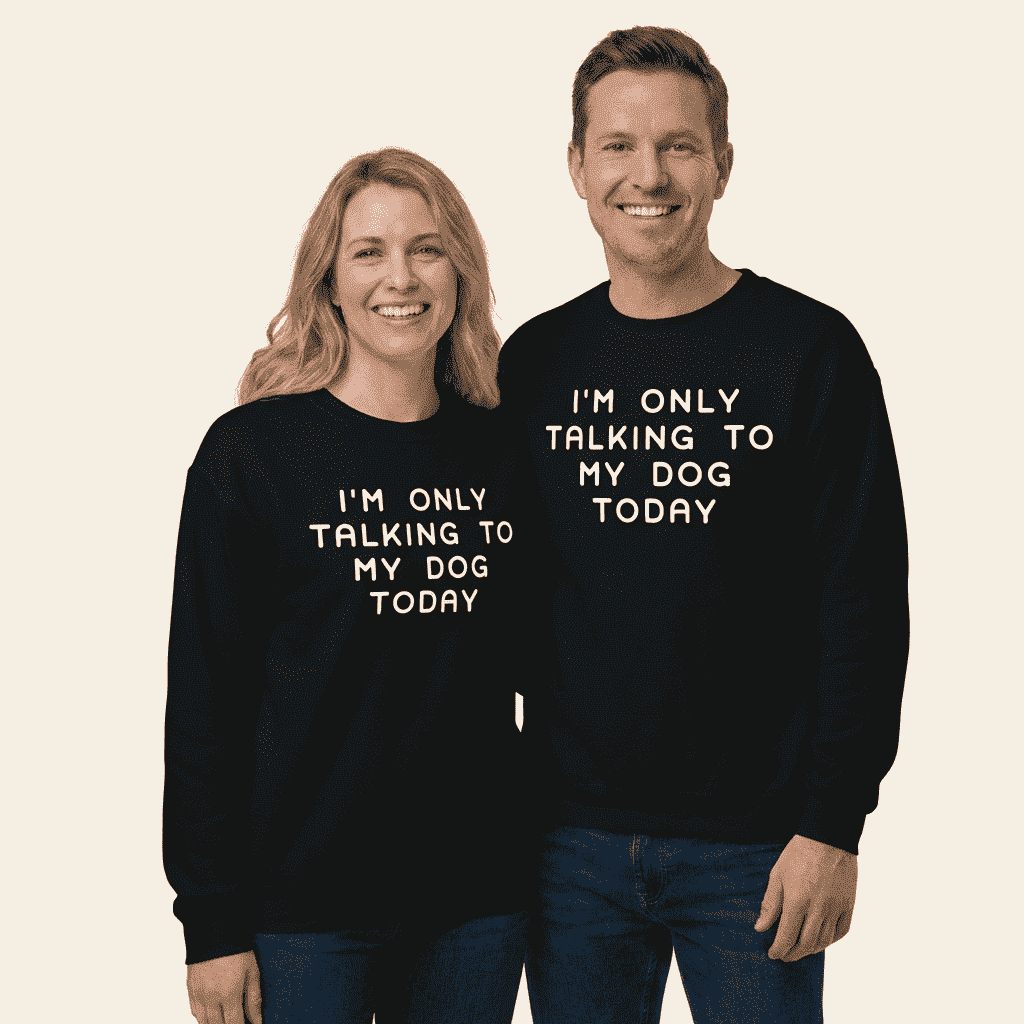 I'm Only Talking to My Dog Today Sweatshirt