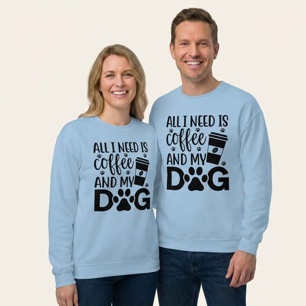 All I Need is Coffee and My Dog Sweatshirt