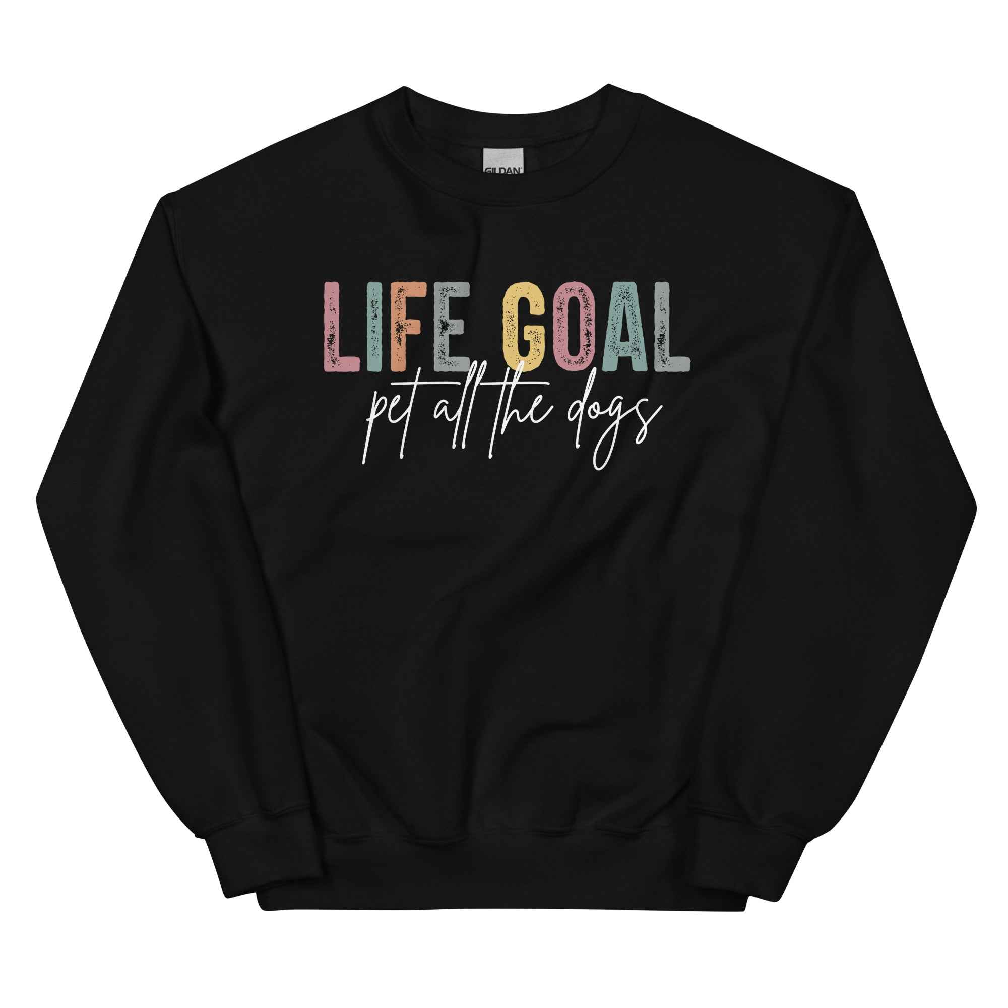 Life Goal: Pet All The Dogs Sweatshirt