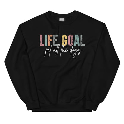 Life Goal: Pet All The Dogs Sweatshirt