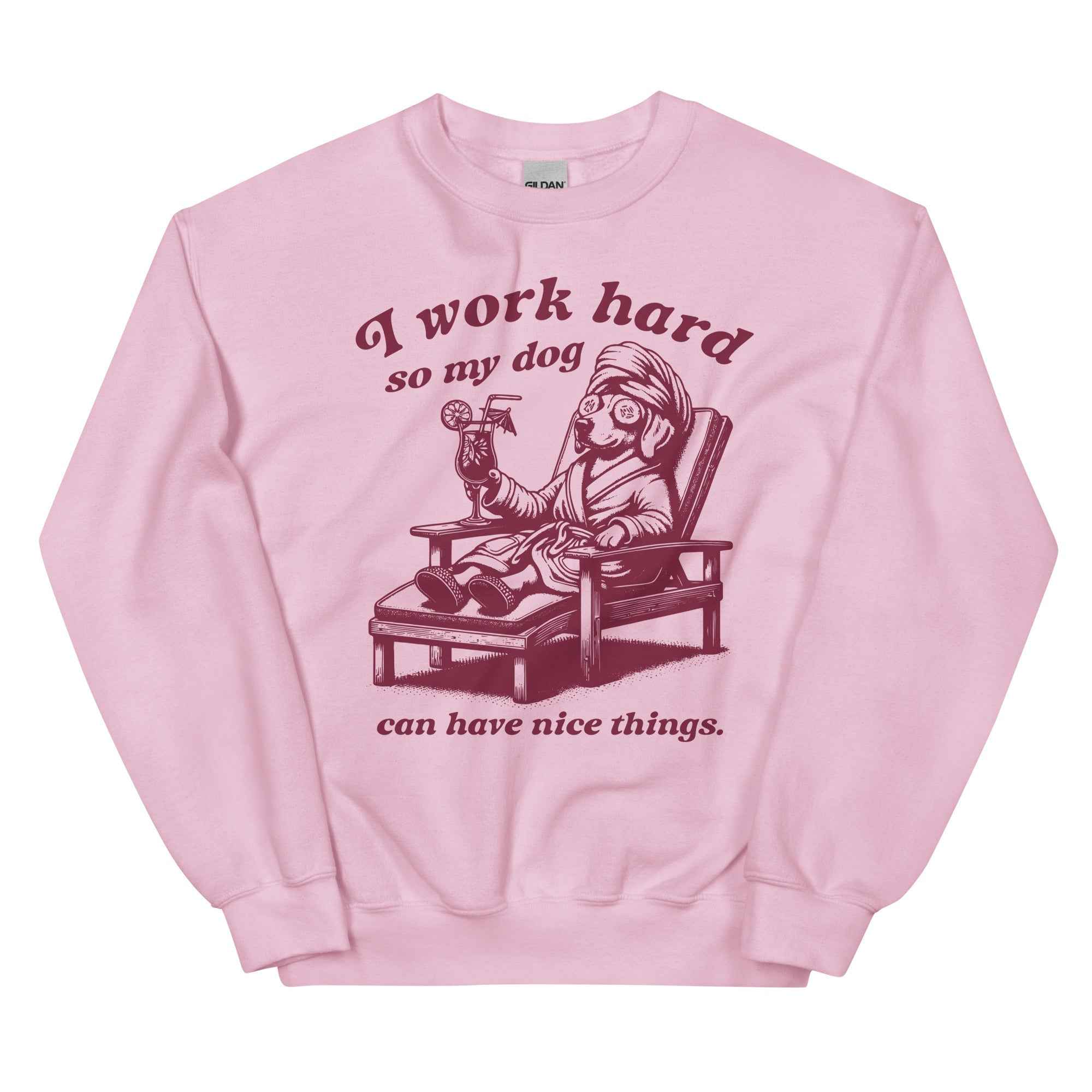 I Work Hard so My Dog Can Have Nice Things Sweatshirt