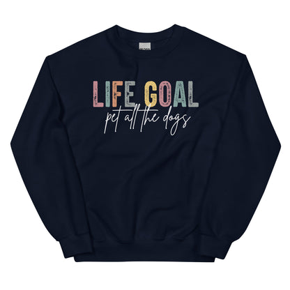 Life Goal: Pet All The Dogs Sweatshirt