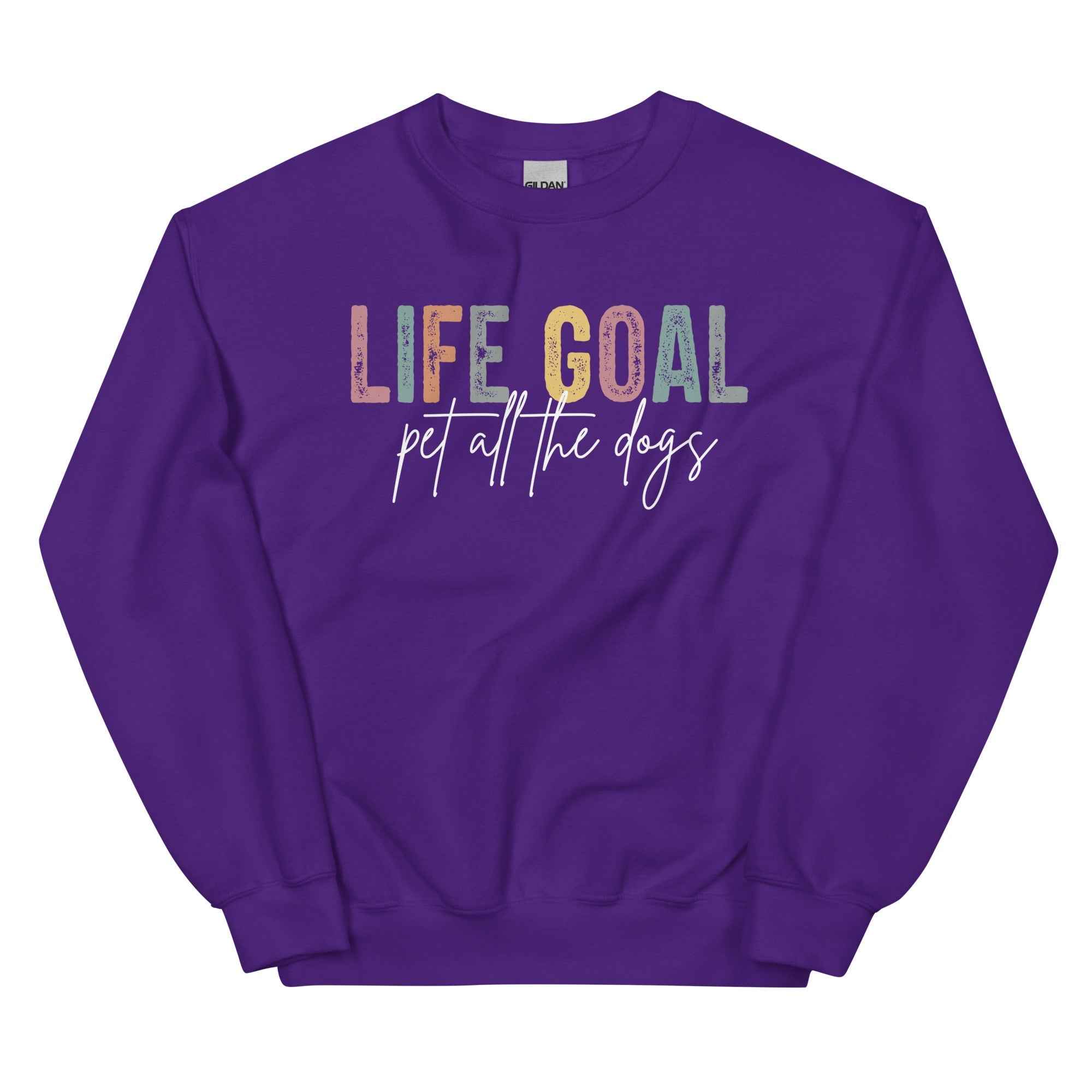 Life Goal: Pet All The Dogs Sweatshirt