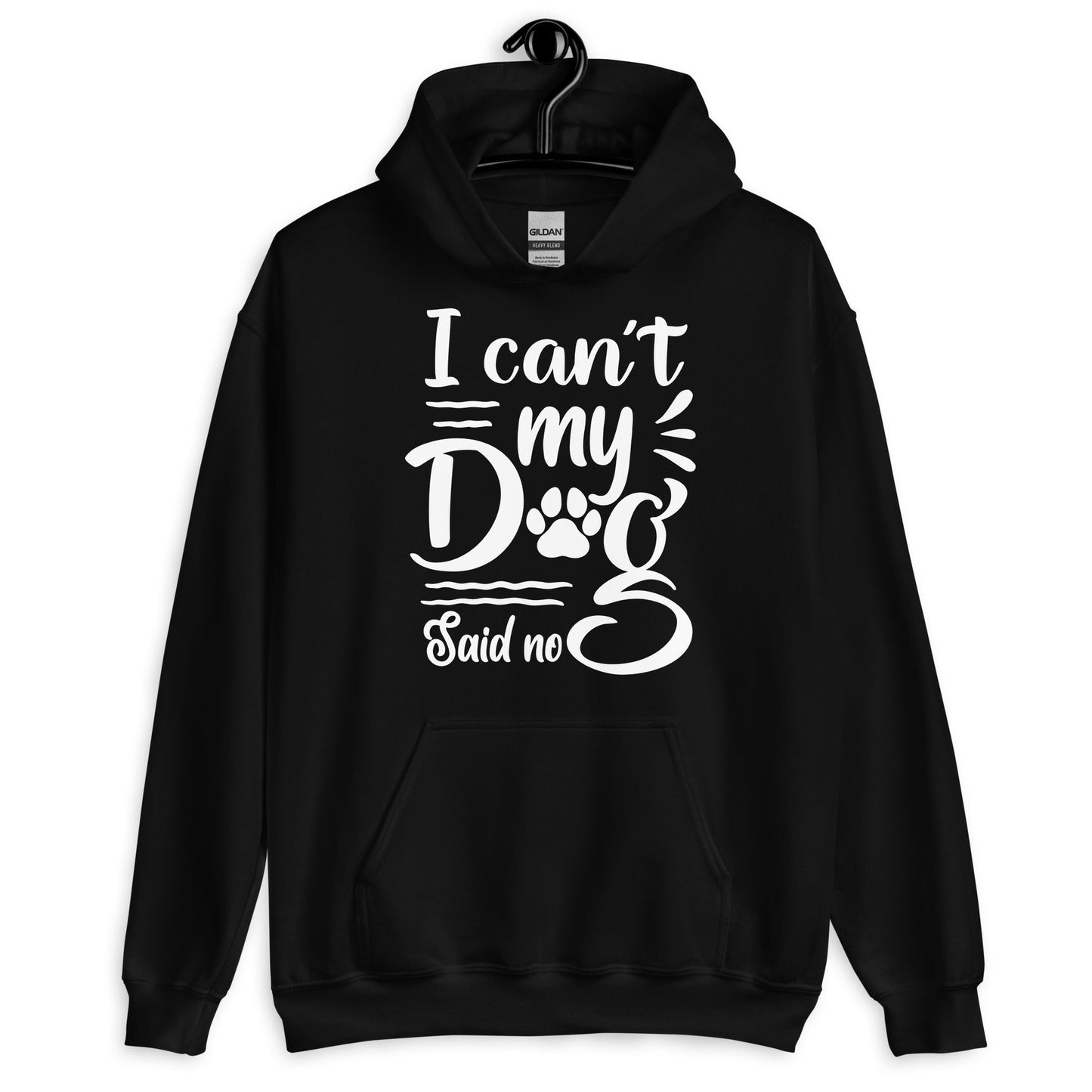 I Can't My Dog Said No Hoodie