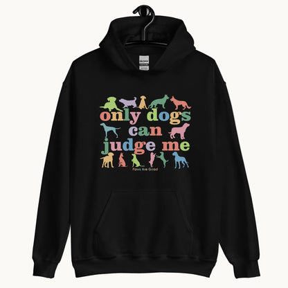 Only Dogs can Judge Me Hoodie