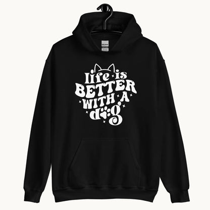 Life is Better with a Dog Hoodie