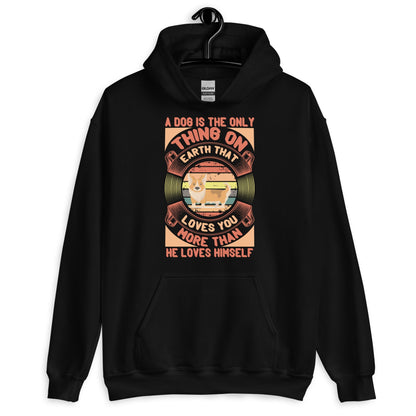 Dog is The Only Thing On Earth That Loves You More Hoodie