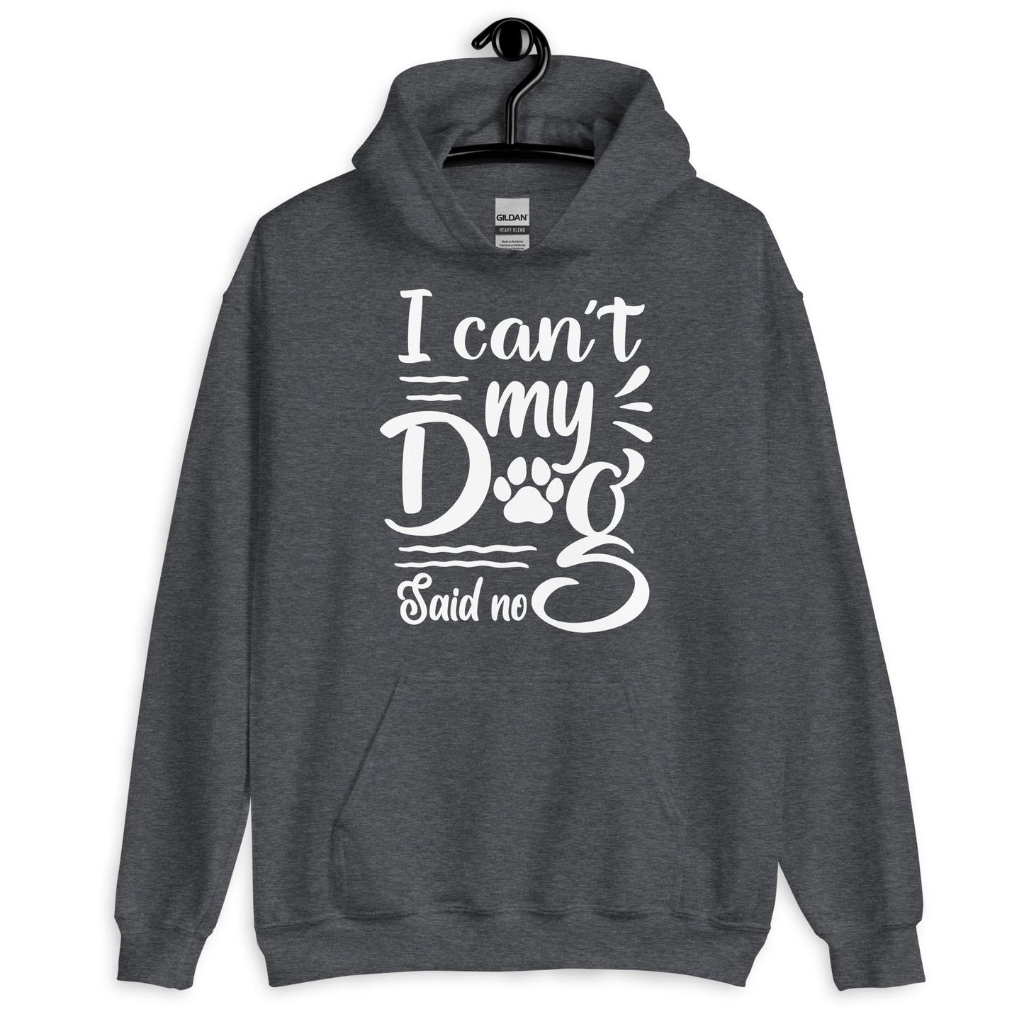 I Can't My Dog Said No Hoodie