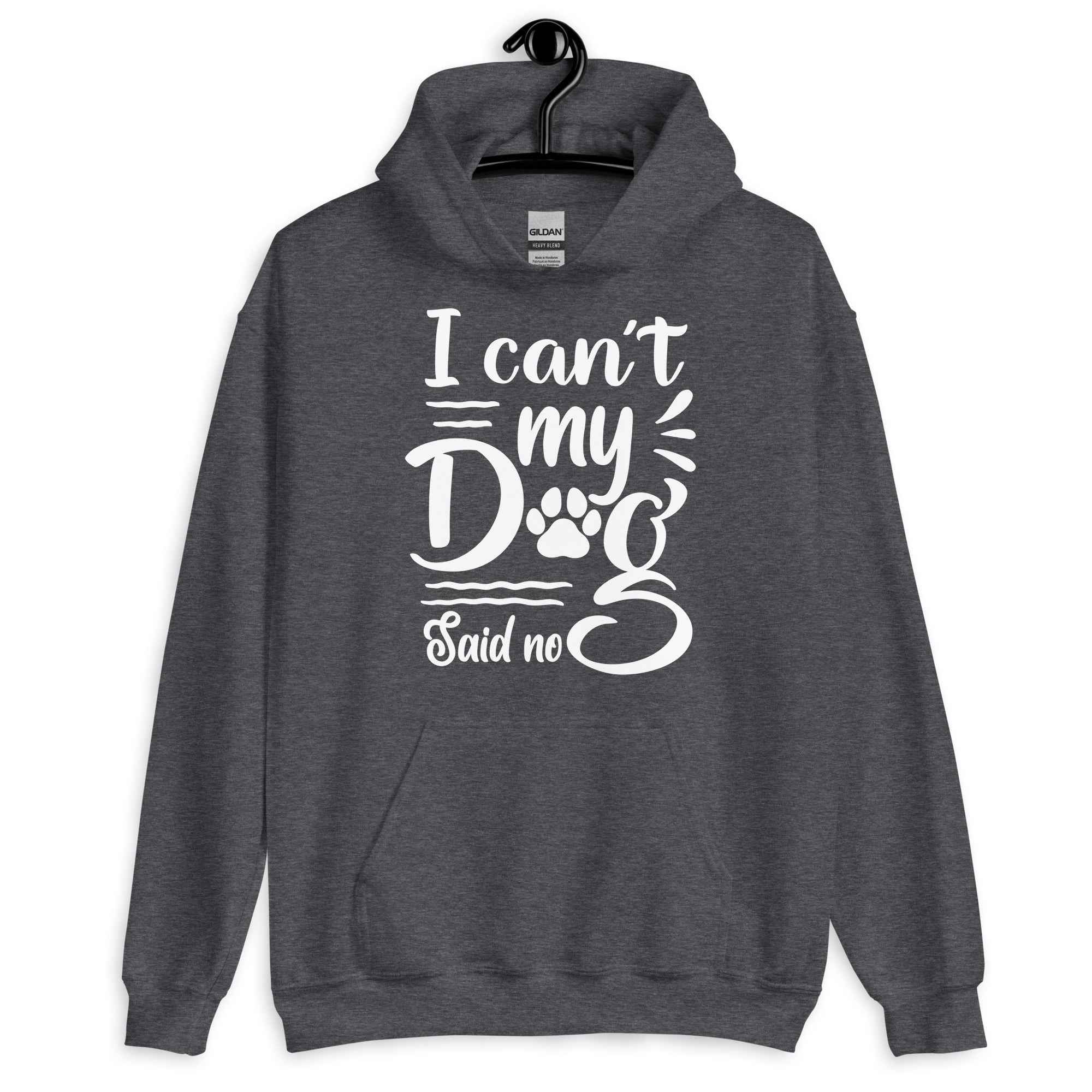 I Can't My Dog Said No Hoodie