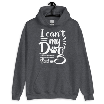 I Can't My Dog Said No Hoodie