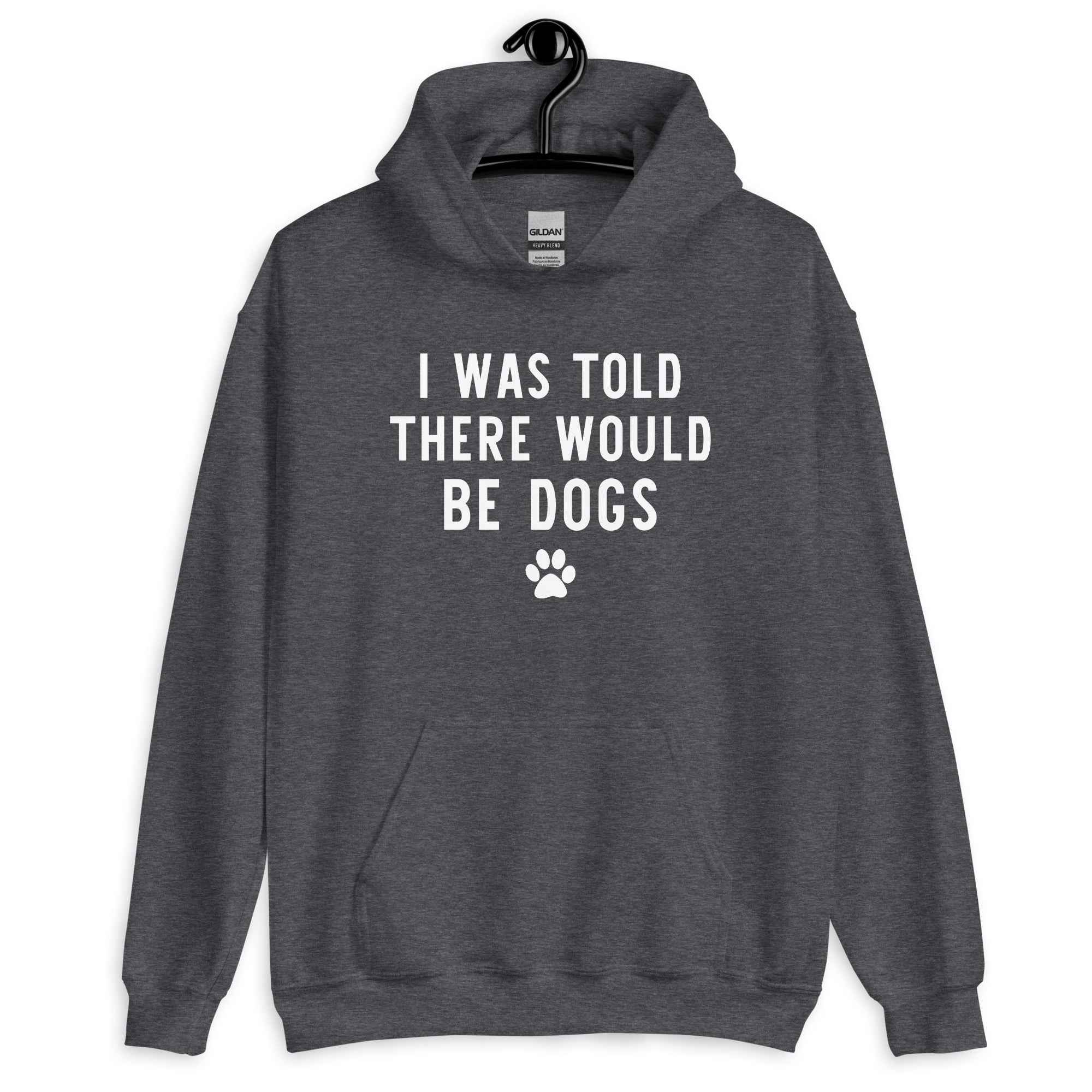 I Was Told There Would be Dogs Hoodie