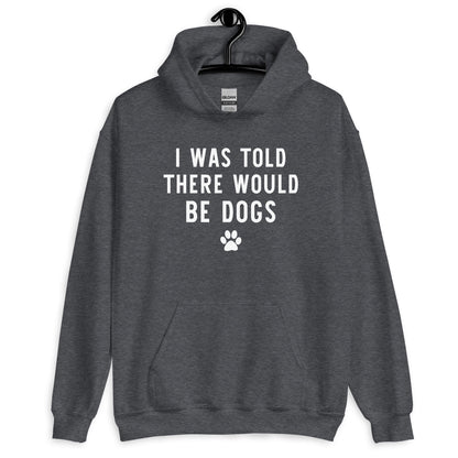 I Was Told There Would be Dogs Hoodie