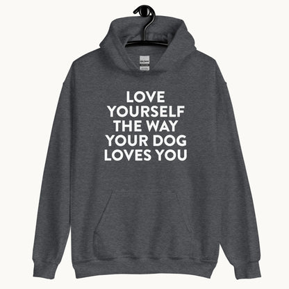 Love Yourself The Way Your Dog Loves You Unisex Hoodie