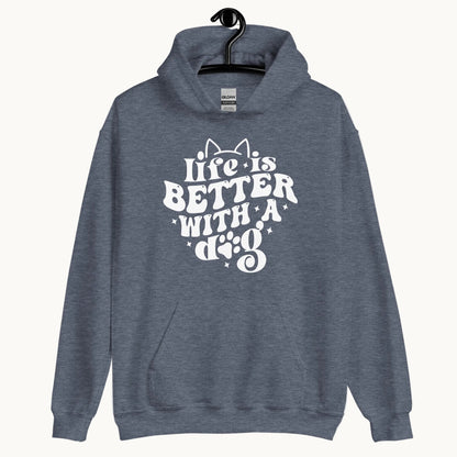 Life is Better with a Dog Hoodie